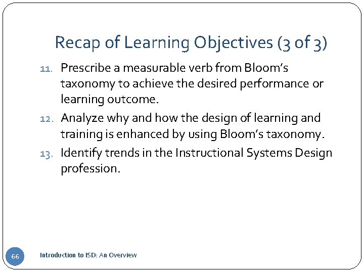 Recap of Learning Objectives (3 of 3) 11. Prescribe a measurable verb from Bloom’s