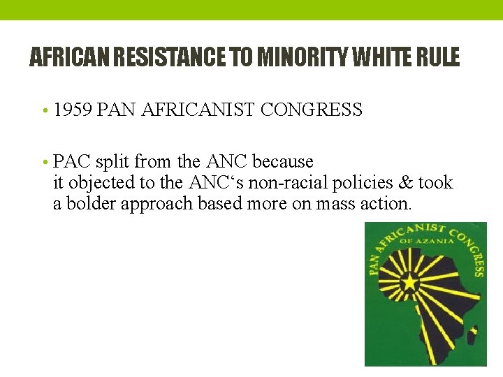 AFRICAN RESISTANCE TO MINORITY WHITE RULE • 1959 PAN AFRICANIST CONGRESS • PAC split
