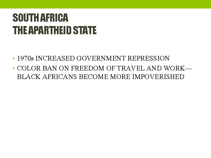 SOUTH AFRICA THE APARTHEID STATE • 1970 s INCREASED GOVERNMENT REPRESSION • COLOR BAN