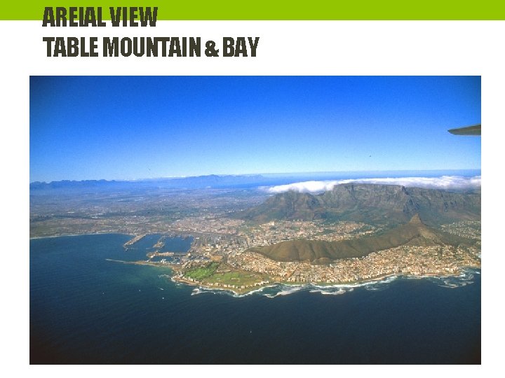 AREIAL VIEW TABLE MOUNTAIN & BAY • http: //www. tropicalisland. de/travel_south_africa_cape_town. html 