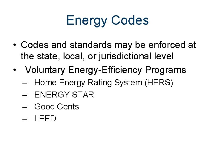 Energy Codes • Codes and standards may be enforced at the state, local, or