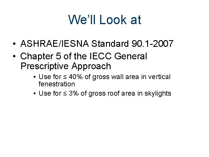 We’ll Look at • ASHRAE/IESNA Standard 90. 1 -2007 • Chapter 5 of the
