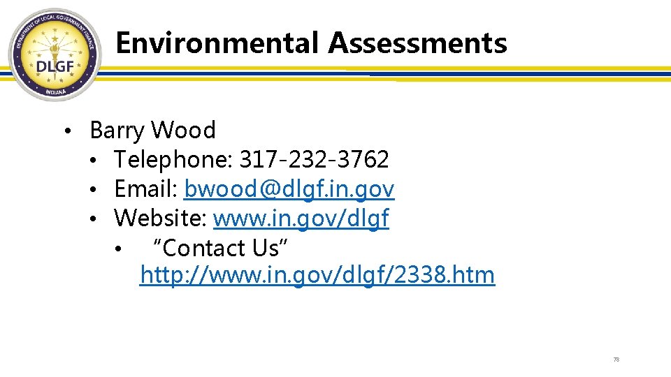 Environmental Assessments • Barry Wood • Telephone: 317 -232 -3762 • Email: bwood@dlgf. in.