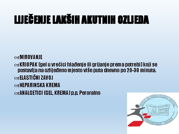 LIJEČENJE LAKŠIH AKUTNIH OZLJEDA MIROVANJE KRIOPAK (gel u vrećici hlađenje ili grijanje prema potrebi)