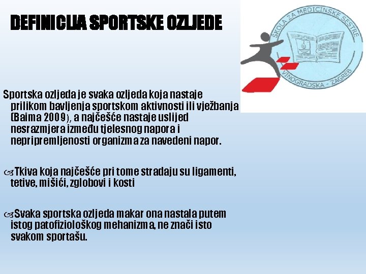 DEFINICIJA SPORTSKE OZLJEDE Sportska ozljeda je svaka ozljeda koja nastaje prilikom bavljenja sportskom aktivnosti