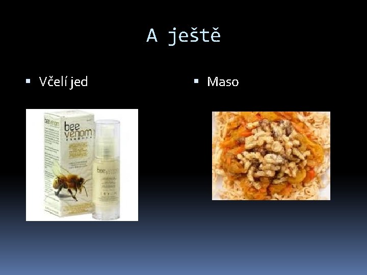 A ještě Včelí jed Maso 