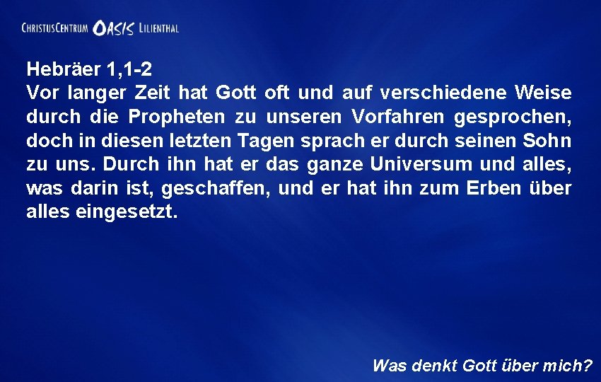 Hebräer 1, 1 -2 Vor langer Zeit hat Gott oft und auf verschiedene Weise Hebräer 1, 1 -2 Vor langer Zeit hat Gott oft und auf verschiedene Weise