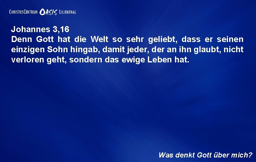 Johannes 3, 16 Denn Gott hat die Welt so sehr geliebt, dass er seinen Johannes 3, 16 Denn Gott hat die Welt so sehr geliebt, dass er seinen