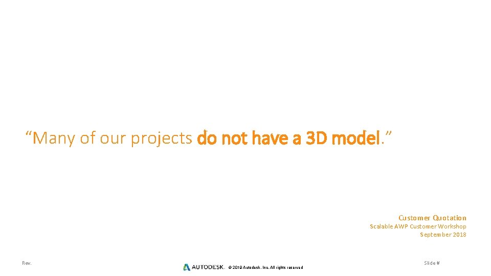 “Many of our projects do not have a 3 D model. ” Customer Quotation