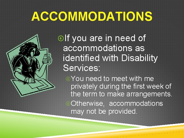 ACCOMMODATIONS If you are in need of accommodations as identified with Disability Services: You