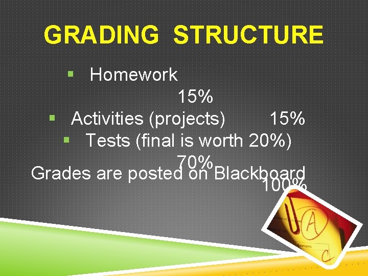 GRADING STRUCTURE § Homework 15% § Activities (projects) 15% § Tests (final is worth