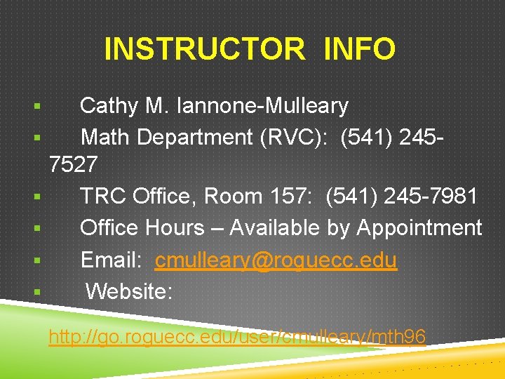 INSTRUCTOR INFO Cathy M. Iannone-Mulleary § Math Department (RVC): (541) 2457527 § TRC Office,