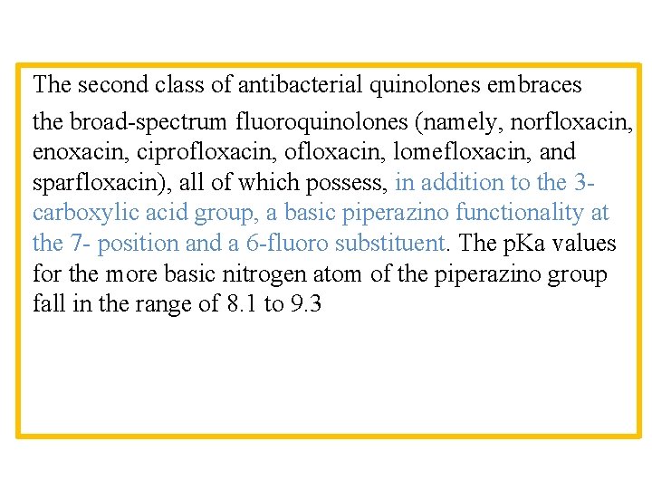 The second class of antibacterial quinolones embraces the broad-spectrum fluoroquinolones (namely, norfloxacin, enoxacin, ciprofloxacin,