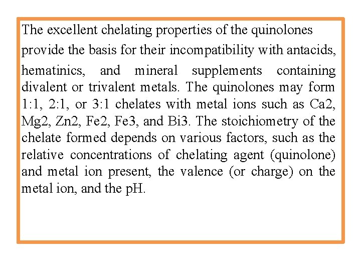 The excellent chelating properties of the quinolones provide the basis for their incompatibility with