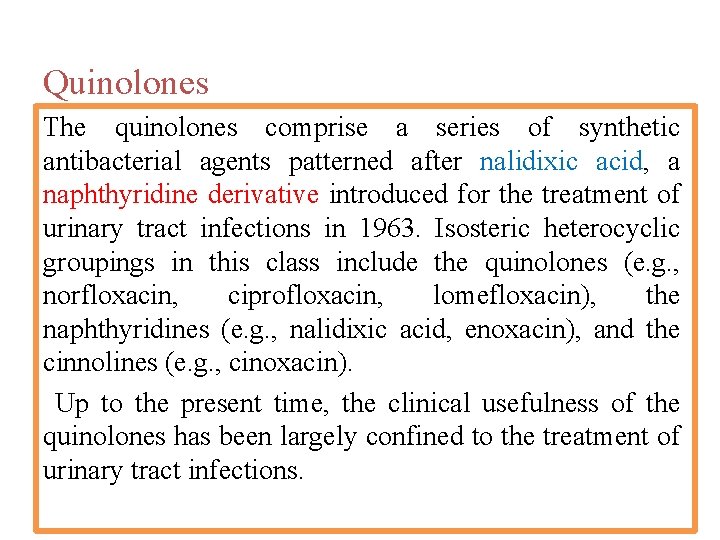 Quinolones The quinolones comprise a series of synthetic antibacterial agents patterned after nalidixic acid,