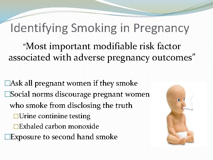 Identifying Smoking in Pregnancy “Most important modifiable risk factor associated with adverse pregnancy outcomes”