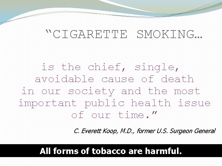 “CIGARETTE SMOKING… is the chief, single, avoidable cause of death in our society and