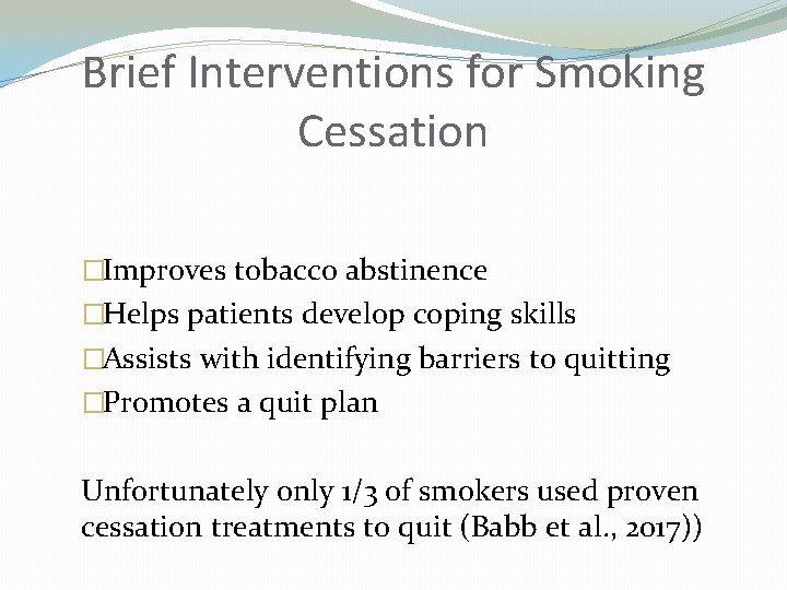 Brief Interventions for Smoking Cessation �Improves tobacco abstinence �Helps patients develop coping skills �Assists