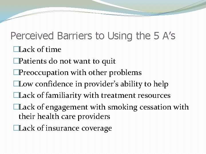 Perceived Barriers to Using the 5 A’s �Lack of time �Patients do not want