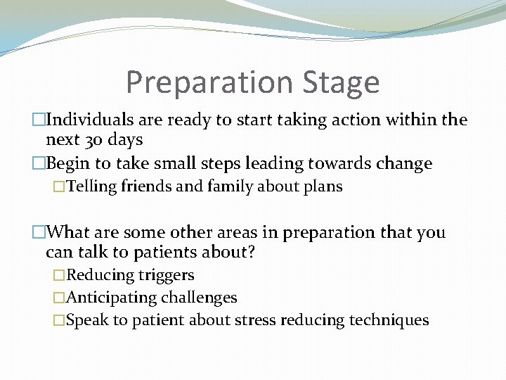 Preparation Stage �Individuals are ready to start taking action within the next 30 days