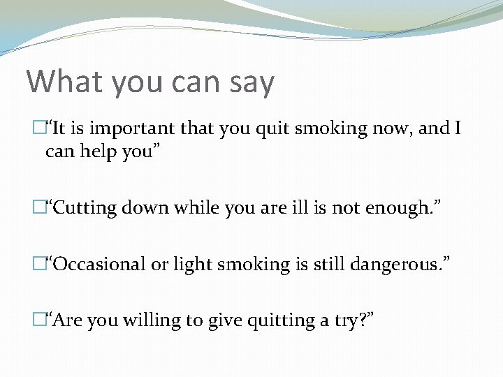 What you can say �“It is important that you quit smoking now, and I