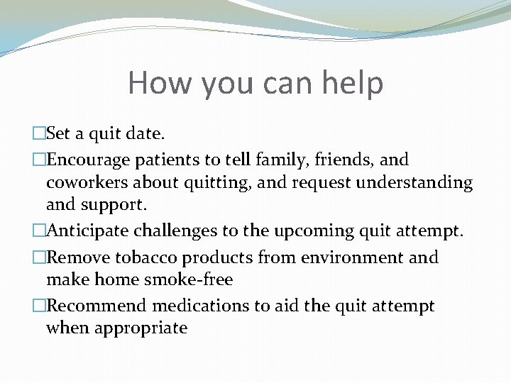 How you can help �Set a quit date. �Encourage patients to tell family, friends,