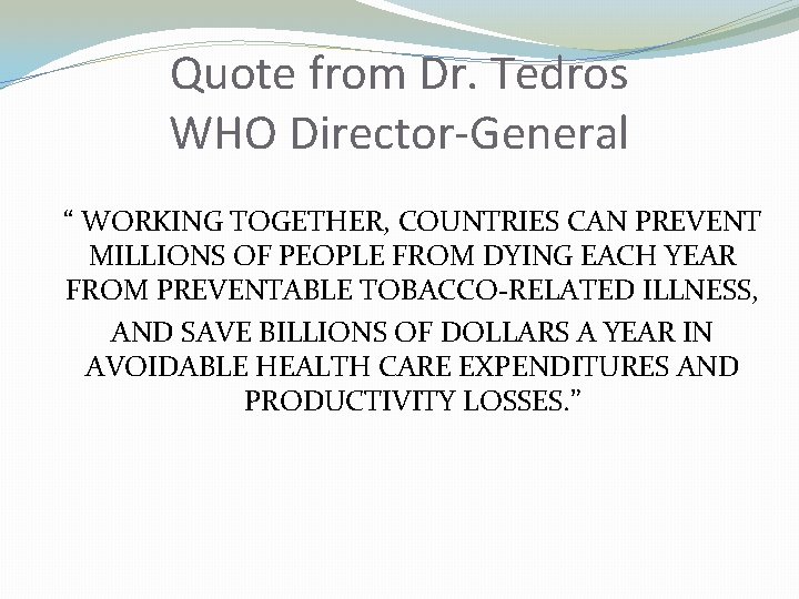 Quote from Dr. Tedros WHO Director-General “ WORKING TOGETHER, COUNTRIES CAN PREVENT MILLIONS OF