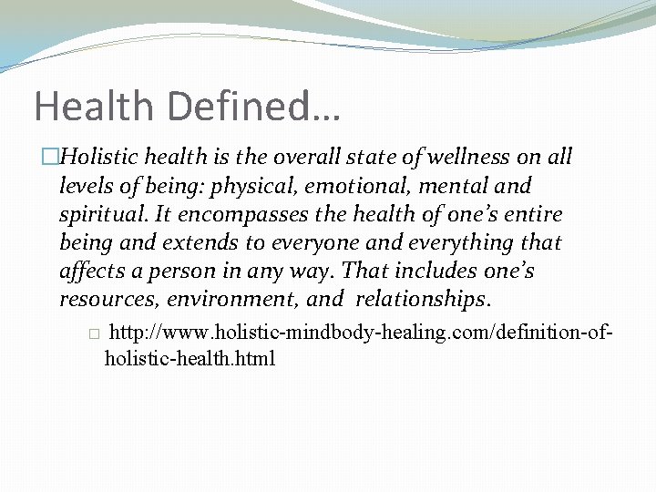 Health Defined… �Holistic health is the overall state of wellness on all levels of