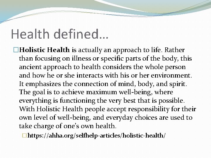 Health defined… �Holistic Health is actually an approach to life. Rather than focusing on