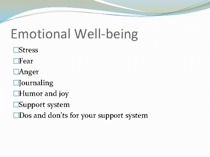 Emotional Well-being �Stress �Fear �Anger �Journaling �Humor and joy �Support system �Dos and don'ts