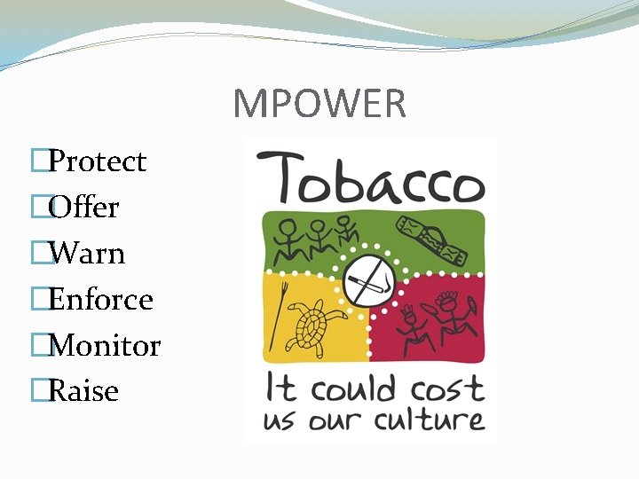 MPOWER �Protect �Offer �Warn �Enforce �Monitor �Raise 