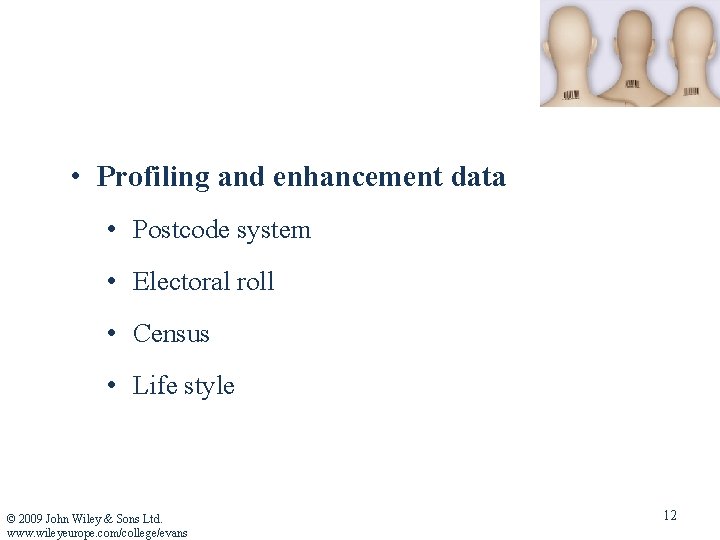  • Profiling and enhancement data • Postcode system • Electoral roll • Census