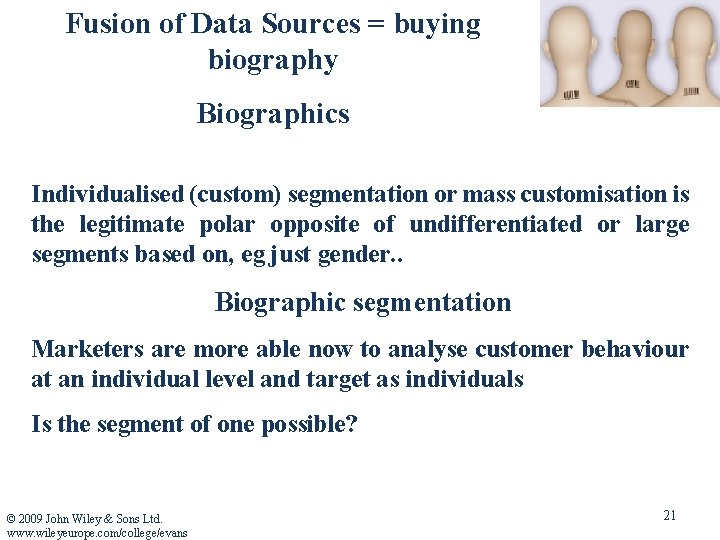 Fusion of Data Sources = buying biography Biographics Individualised (custom) segmentation or mass customisation
