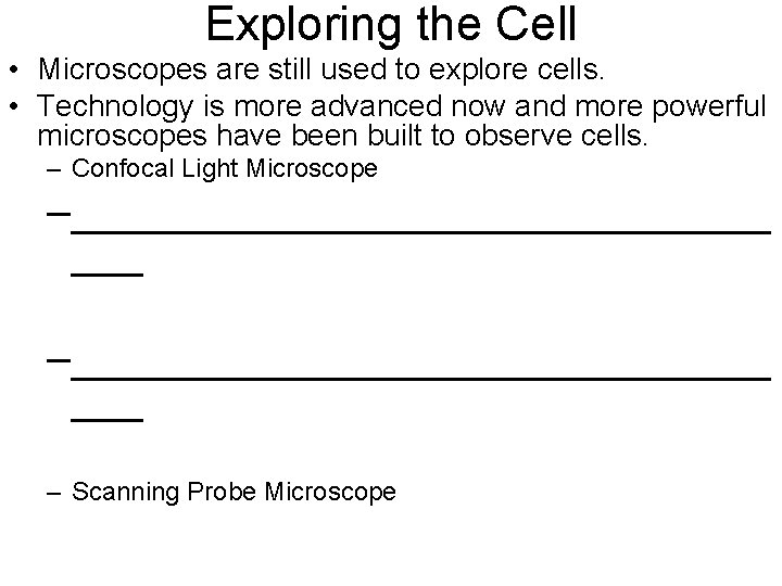 Exploring the Cell • Microscopes are still used to explore cells. • Technology is