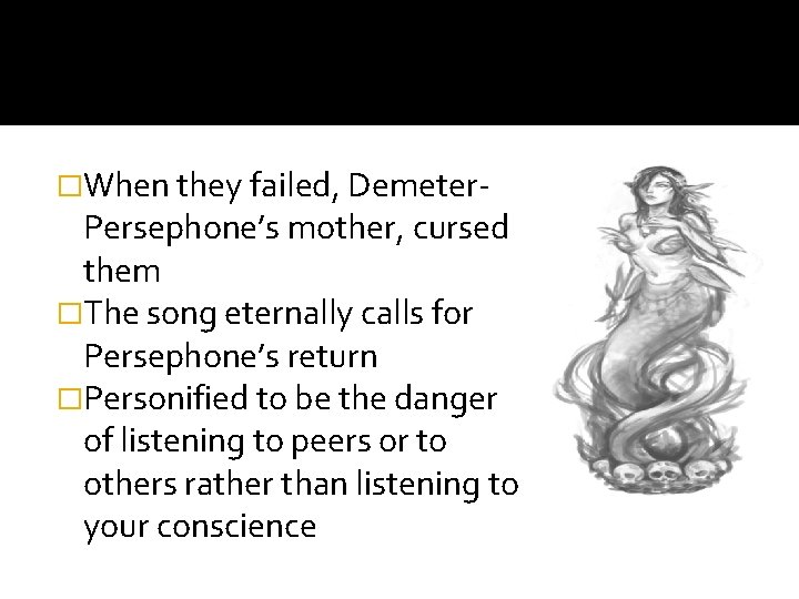 �When they failed, Demeter- Persephone’s mother, cursed them �The song eternally calls for Persephone’s