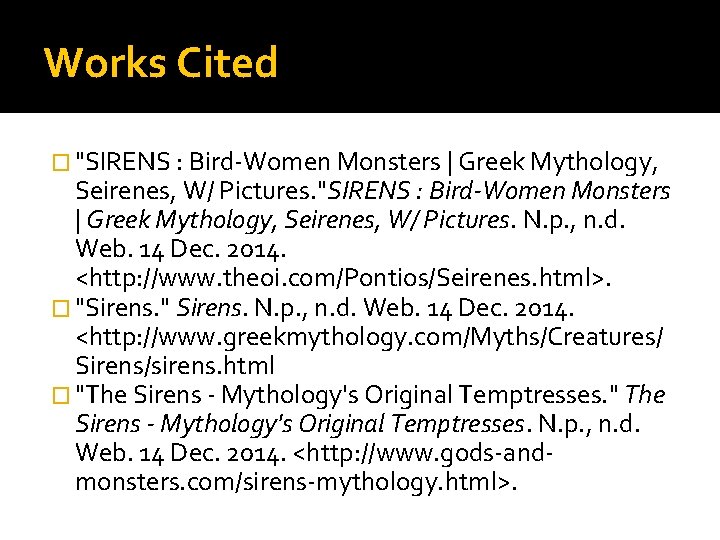 Works Cited � "SIRENS : Bird-Women Monsters | Greek Mythology, Seirenes, W/ Pictures. "SIRENS