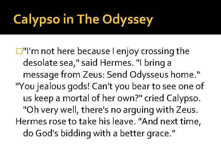 Calypso in The Odyssey �"I'm not here because I enjoy crossing the desolate sea,