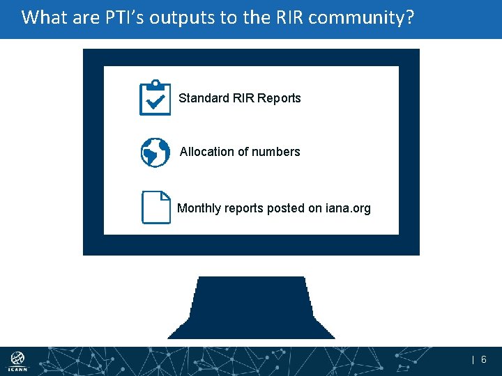 What are PTI’s outputs to the RIR community? Standard RIR Reports Allocation of numbers