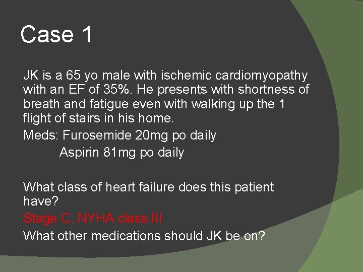Case 1 JK is a 65 yo male with ischemic cardiomyopathy with an EF