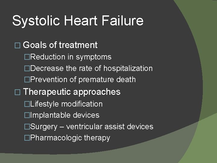 Systolic Heart Failure � Goals of treatment �Reduction in symptoms �Decrease the rate of