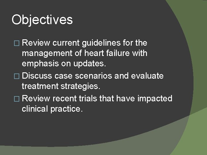 Objectives � Review current guidelines for the management of heart failure with emphasis on