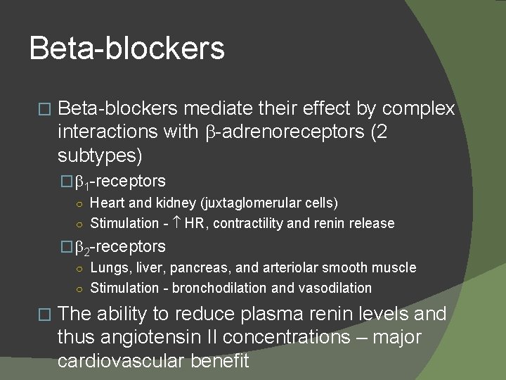 Beta-blockers � Beta-blockers mediate their effect by complex interactions with -adrenoreceptors (2 subtypes) �