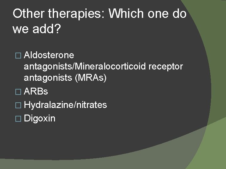 Otherapies: Which one do we add? � Aldosterone antagonists/Mineralocorticoid receptor antagonists (MRAs) � ARBs