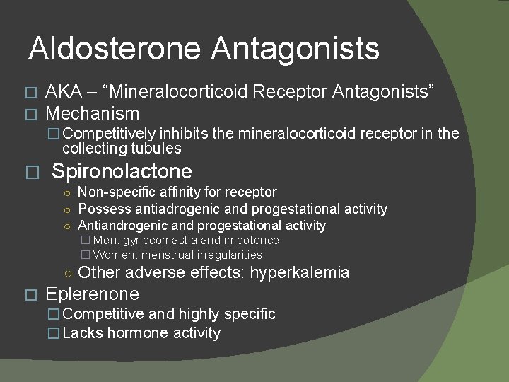 Aldosterone Antagonists � � AKA – “Mineralocorticoid Receptor Antagonists” Mechanism � Competitively inhibits the