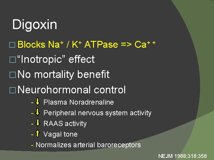 Digoxin � Blocks Na+ / K+ ATPase => Ca+ + � “Inotropic” effect �