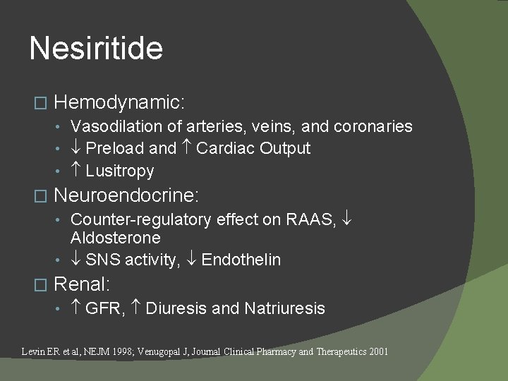 Nesiritide � Hemodynamic: • Vasodilation of arteries, veins, and coronaries • Preload and Cardiac