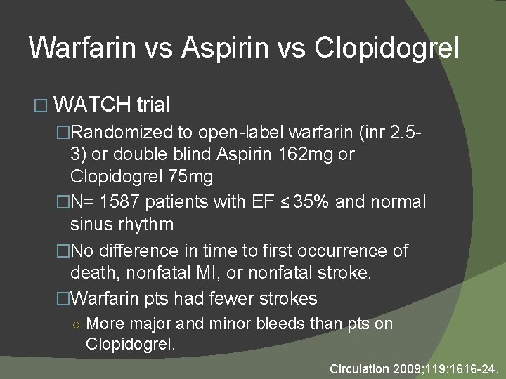 Warfarin vs Aspirin vs Clopidogrel � WATCH trial �Randomized to open-label warfarin (inr 2.