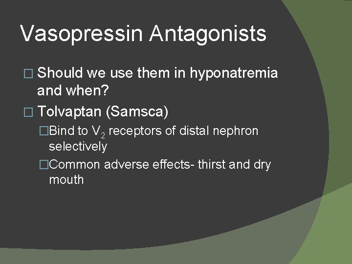 Vasopressin Antagonists � Should we use them in hyponatremia and when? � Tolvaptan (Samsca)