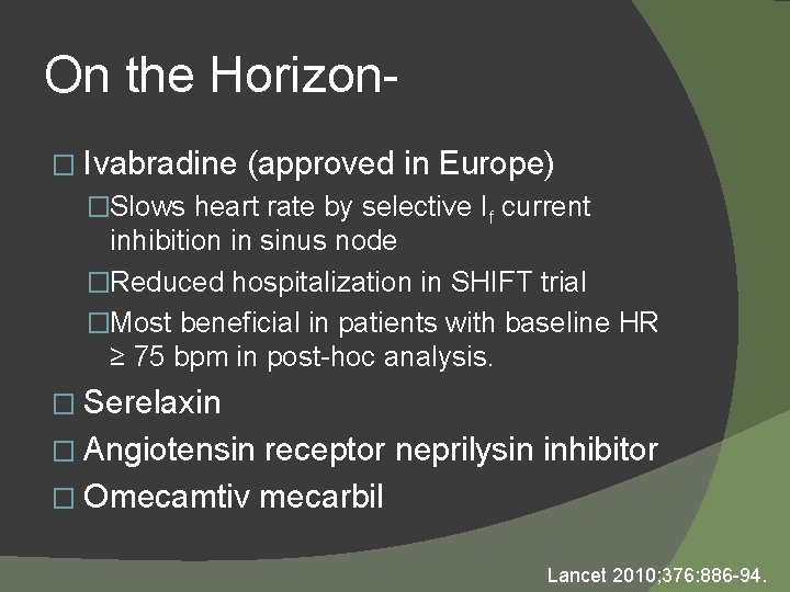 On the Horizon� Ivabradine (approved in Europe) �Slows heart rate by selective If current