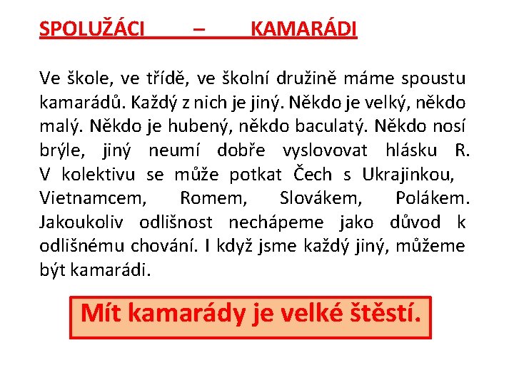 SPOLUŽÁCI – KAMARÁDI Ve škole, ve třídě, ve školní družině máme spoustu kamarádů. Každý